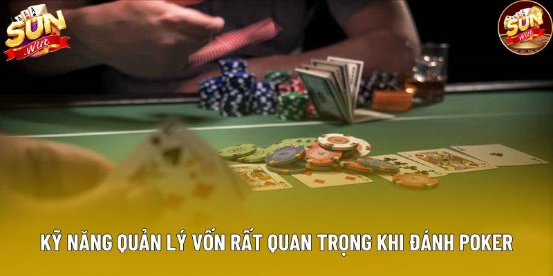 Kỹ năng quản lý vốn rất quan trọng khi đánh Poker