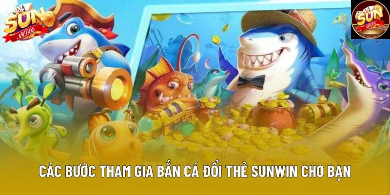 Các bước tham gia bắn cá đổi thẻ sunwin dành cho người mới