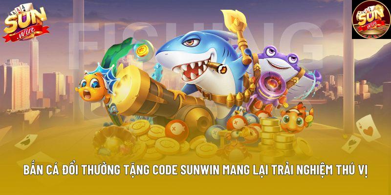 Bắn cá đổi thưởng tặng code Sunwin mang lại trải nghiệm thú vị Bắn cá đổi thưởng tặng code Sunwin mang lại trải nghiệm thú vị