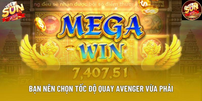 Bạn nên chọn tốc độ quay Avenger vừa phải
