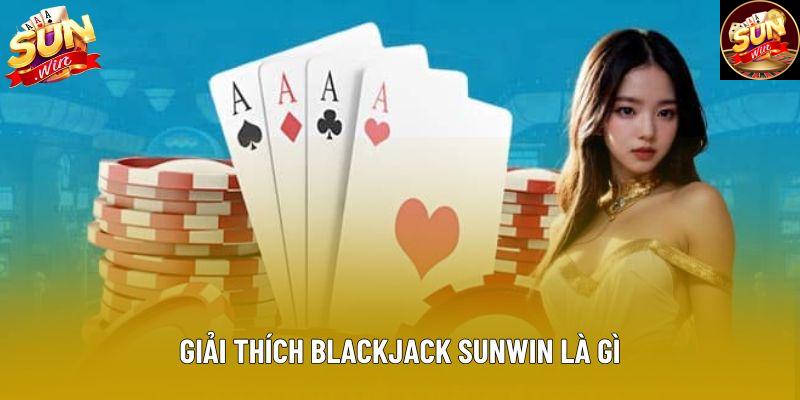 Giải thích blackjack sunwin là gì Giải thích blackjack sunwin là gì