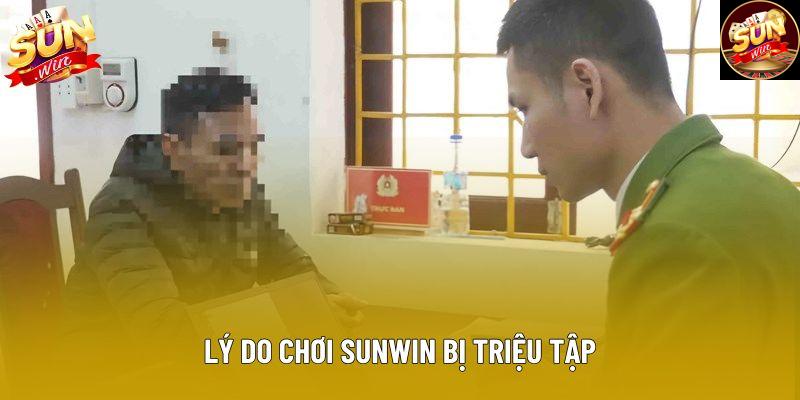 Lý do chơi Sunwin bị triệu tập Lý do chơi Sunwin bị triệu tập