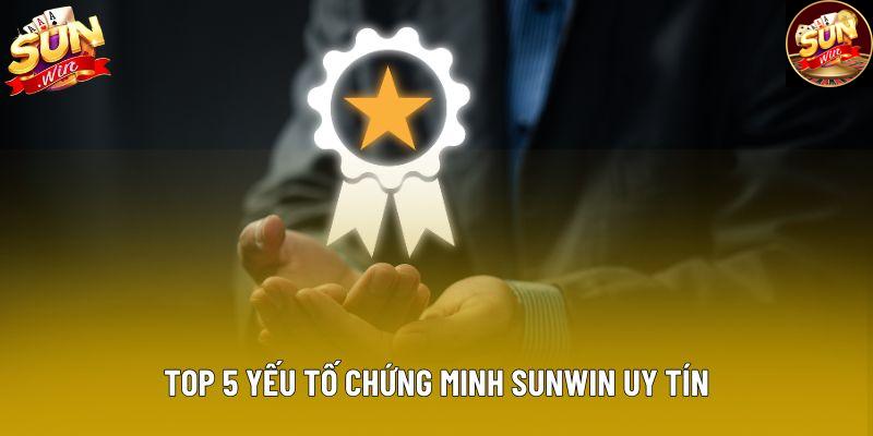 Top 5 yếu tố chứng minh Sunwin uy tín Top 5 yếu tố chứng minh Sunwin uy tín