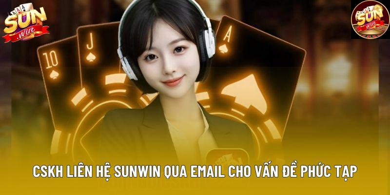 CSKH liên hệ Sunwin qua email cho vấn đề phức tạp CSKH liên hệ Sunwin qua email cho vấn đề phức tạp