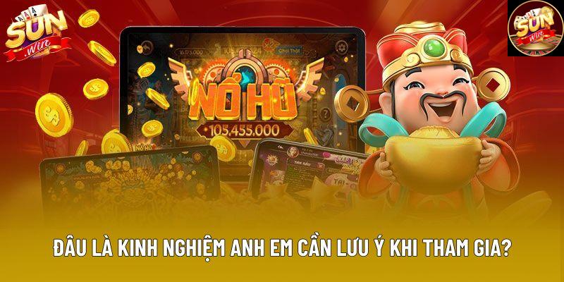 Đâu là kinh nghiệm anh em cần lưu ý khi tham gia?