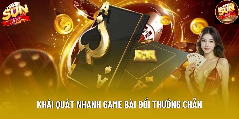 Khái quát nhanh game bài đổi thưởng chẵn Khái quát nhanh game bài đổi thưởng chẵn