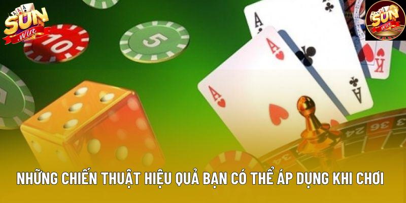 Những chiến thuật hiệu quả bạn có thể áp dụng khi chơi