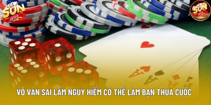 Vô vàn sai lầm nguy hiểm có thể làm bạn thua cuộc