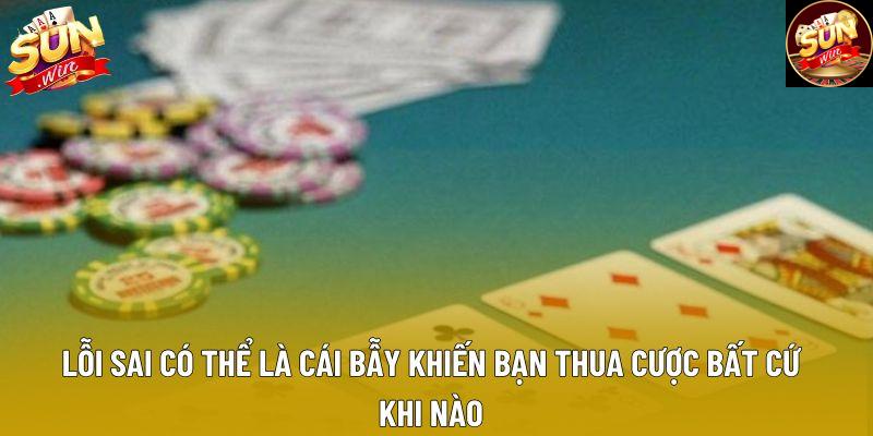 Lỗi sai có thể là cái bẫy khiến bạn thua cược bất cứ khi nào Lỗi sai có thể là cái bẫy khiến bạn thua cược bất cứ khi nào