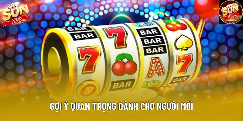 Gợi ý quan trọng dành cho người mới