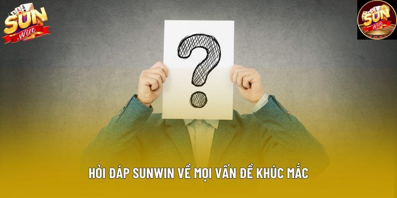 Hỏi đáp Sunwin về mọi vấn đề khúc mắc Hỏi đáp Sunwin về mọi vấn đề khúc mắc