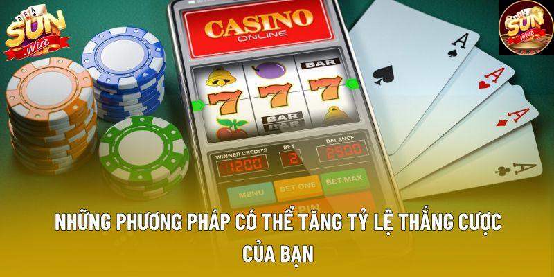 Những phương pháp có thể tăng tỷ lệ thắng cược của bạn Những phương pháp có thể tăng tỷ lệ thắng cược của bạn