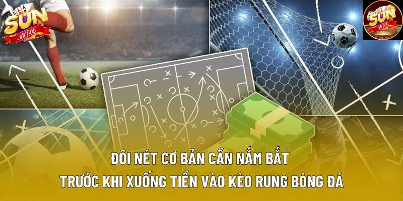 Đôi nét cơ bản cần nắm bắt trước khi xuống tiền vào kèo rung bóng đá Đôi nét cơ bản cần nắm bắt trước khi xuống tiền vào kèo rung bóng đá
