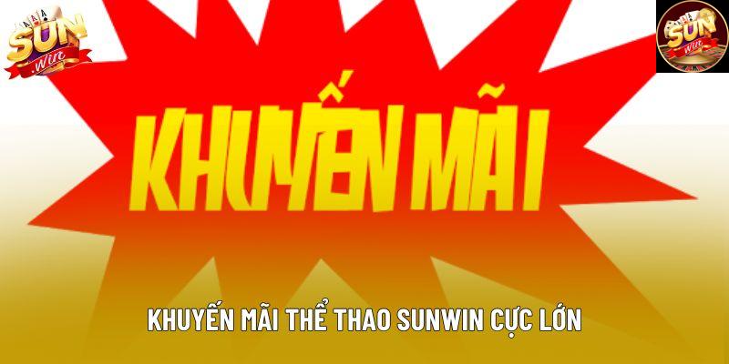 Khuyến mãi thể thao sunwin cực lớn Khuyến mãi thể thao sunwin cực lớn