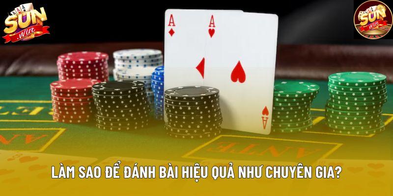 Làm sao để đánh bài hiệu quả như chuyên gia? Làm sao để đánh bài hiệu quả như chuyên gia?