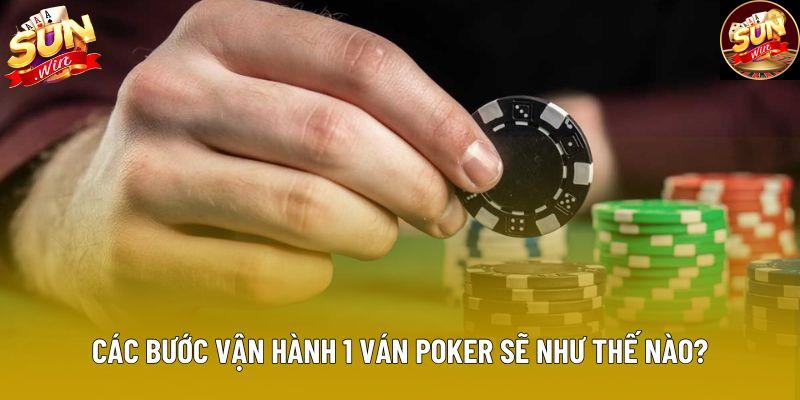 Các bước vận hành 1 ván Poker sẽ như thế nào?