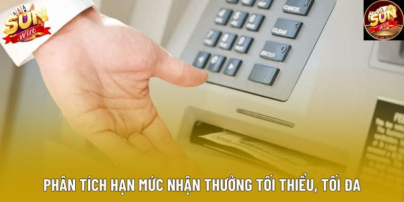 Phân tích hạn mức nhận thưởng tối thiểu, tối đa