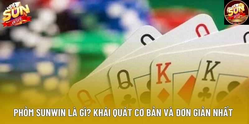 Phỏm sunwin là gì? Khái quát cơ bản và đơn giản nhất Phỏm sunwin là gì? Khái quát cơ bản và đơn giản nhất