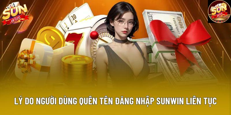 Lý do người dùng quên tên đăng nhập Sunwin liên tục
