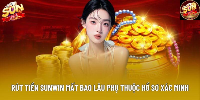 Rút tiền Sunwin mất bao lâu phụ thuộc hồ sơ xác minh