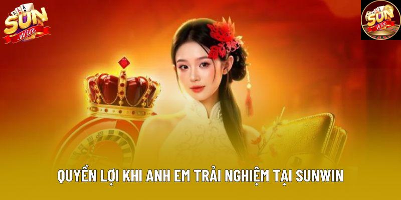 Quyền lợi khi anh em trải nghiệm tại Sunwin Quyền lợi khi anh em trải nghiệm tại Sunwin