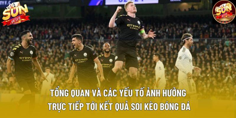 Tổng quan và các yếu tố ảnh hưởng trực tiếp tới kết quả soi kèo bóng đá