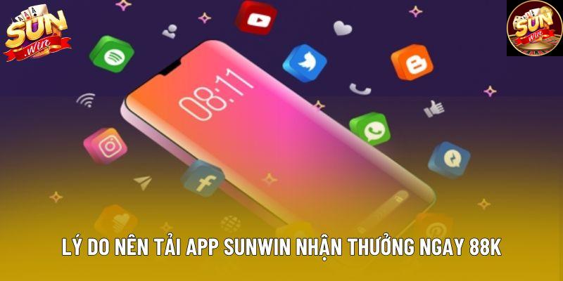 Lý do nên tải app Sunwin nhận thưởng ngay 88k