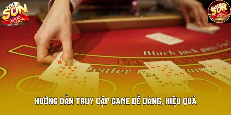 Hướng dẫn truy cập game dễ dàng, hiệu quả