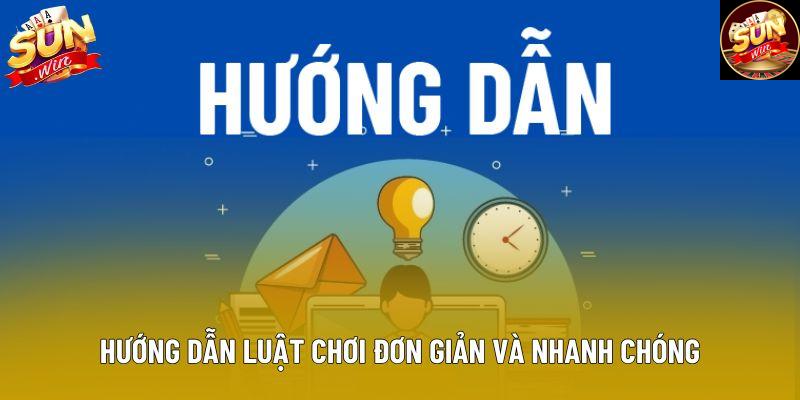 Hướng dẫn luật chơi đơn giản và nhanh chóng