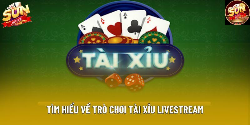 Tìm hiểu về trò chơi tài xỉu livestream