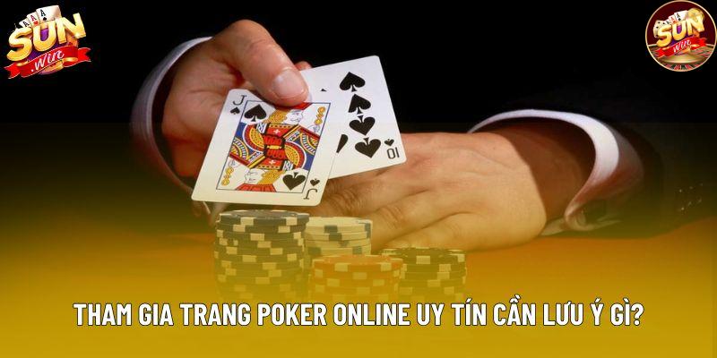 Tham gia trang poker online uy tín cần lưu ý gì? Tham gia trang poker online uy tín cần lưu ý gì?