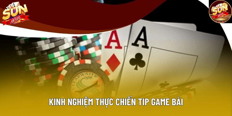 Kinh nghiệm thực chiến tip game bài Kinh nghiệm thực chiến tip game bài