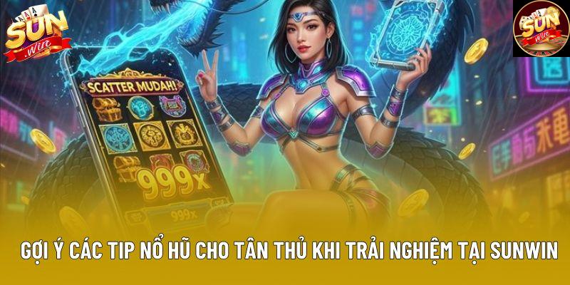 Gợi ý các tip nổ hũ cho tân thủ khi trải nghiệm tại Sunwin Gợi ý các tip nổ hũ cho tân thủ khi trải nghiệm tại Sunwin