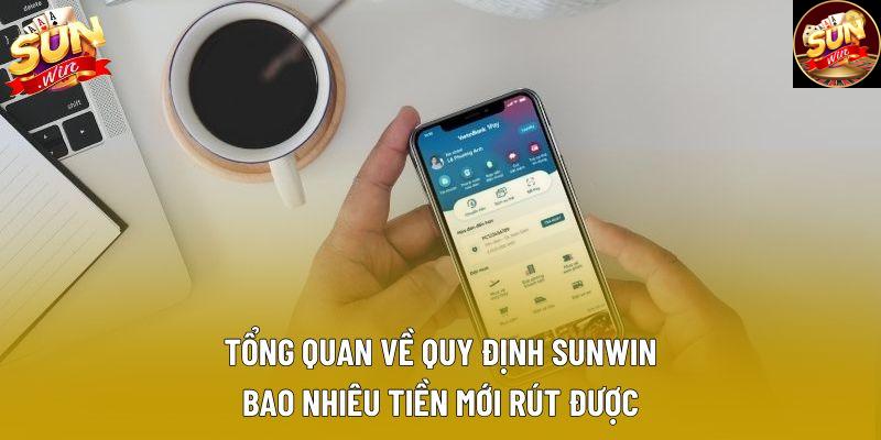 Tổng quan về quy định Sunwin bao nhiêu tiền mới rút được 