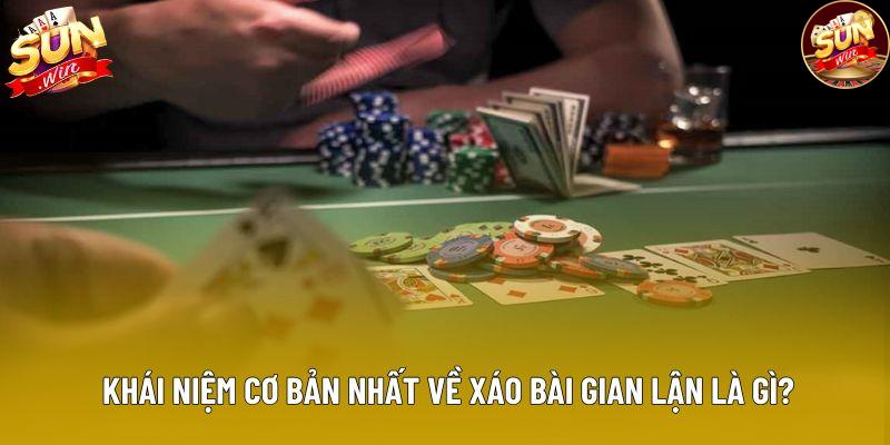 Khái niệm cơ bản nhất về xáo bài gian lận là gì? Khái niệm cơ bản nhất về xáo bài gian lận là gì?