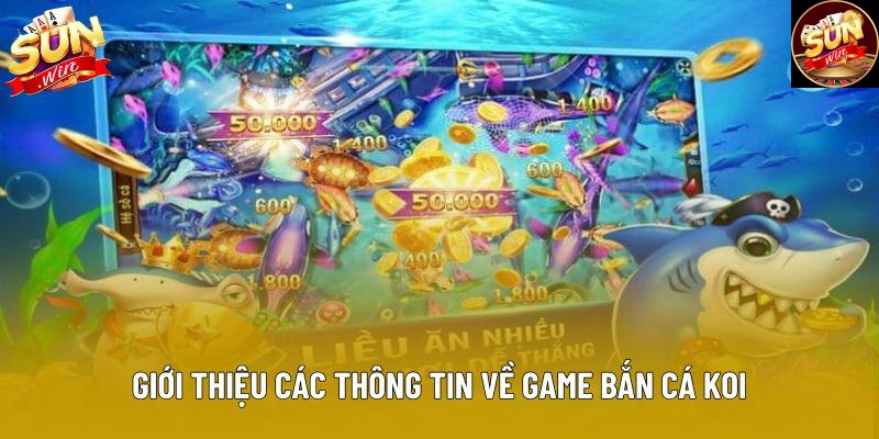 Giới thiệu các thông tin về game bắn cá Koi