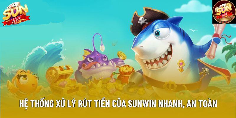 Hệ thống xử lý rút tiền của Sunwin nhanh, an toàn và minh bạch