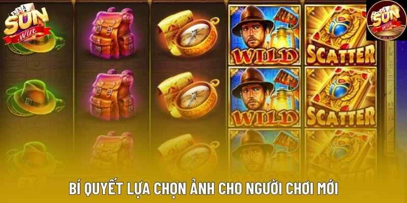 Bí quyết lựa chọn ảnh cho người chơi mới Bí quyết lựa chọn ảnh cho người chơi mới