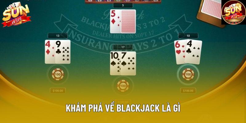 Khám phá về blackjack là gì Khám phá về blackjack là gì
