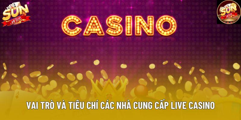 Vai trò và tiêu chí các nhà cung cấp live casino Vai trò và tiêu chí các nhà cung cấp live casino