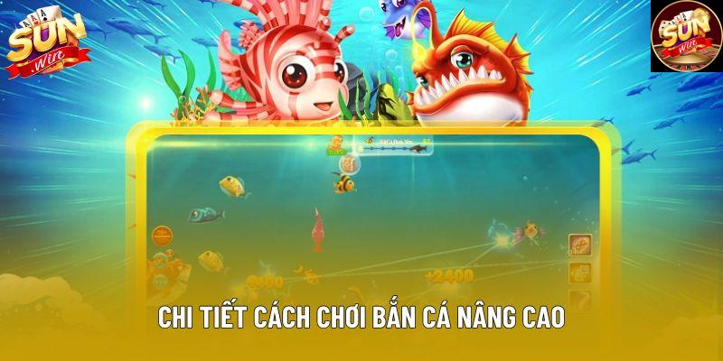 Chi tiết cách chơi bắn cá nâng cao