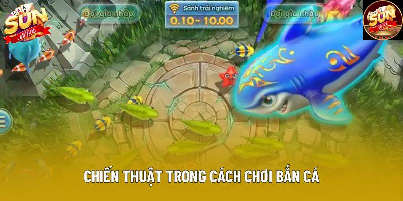 Chiến thuật trong cách chơi bắn cá 