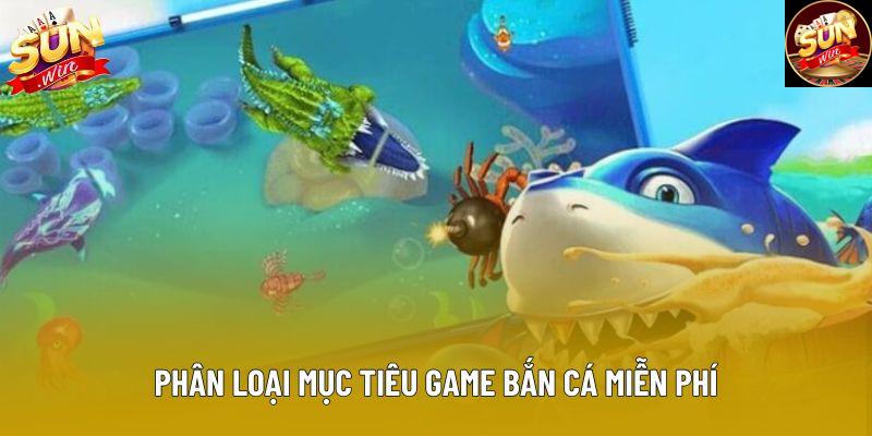 Phân loại mục tiêu game bắn cá miễn phí