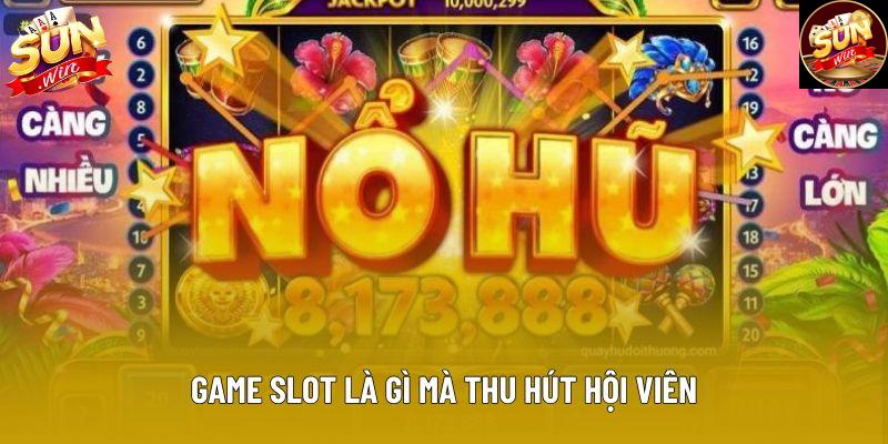 Game slot là gì mà thu hút hội viên Game slot là gì mà thu hút hội viên