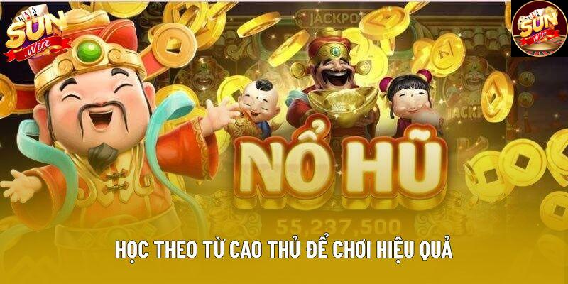 Học theo từ cao thủ để chơi hiệu quả
