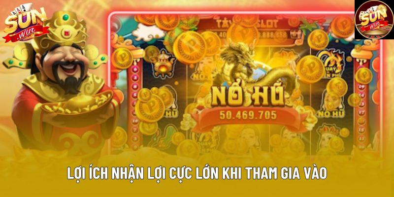 Lợi ích nhận lợi cực lớn khi tham gia vào